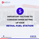 5 IMPORTANT FACTORS TO CONSIDER WHEN SETTING UP YOUR RETAIL FUEL STATION